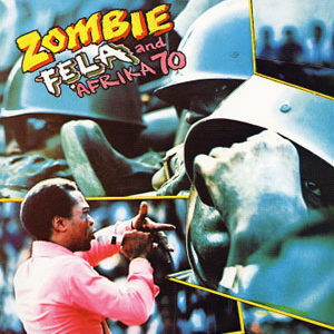 "Zombie", album sorti en 1976, et vÃ©ritable dÃ©claration de guerre Ã  l'armÃ©e nigÃ©rianne. Il a coÃ»tÃ© Ã  Fela la vie de sa mÃ¨re